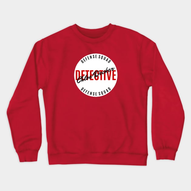 Chloe Decker - Detective - Defense Squad Crewneck Sweatshirt by FangirlFuel